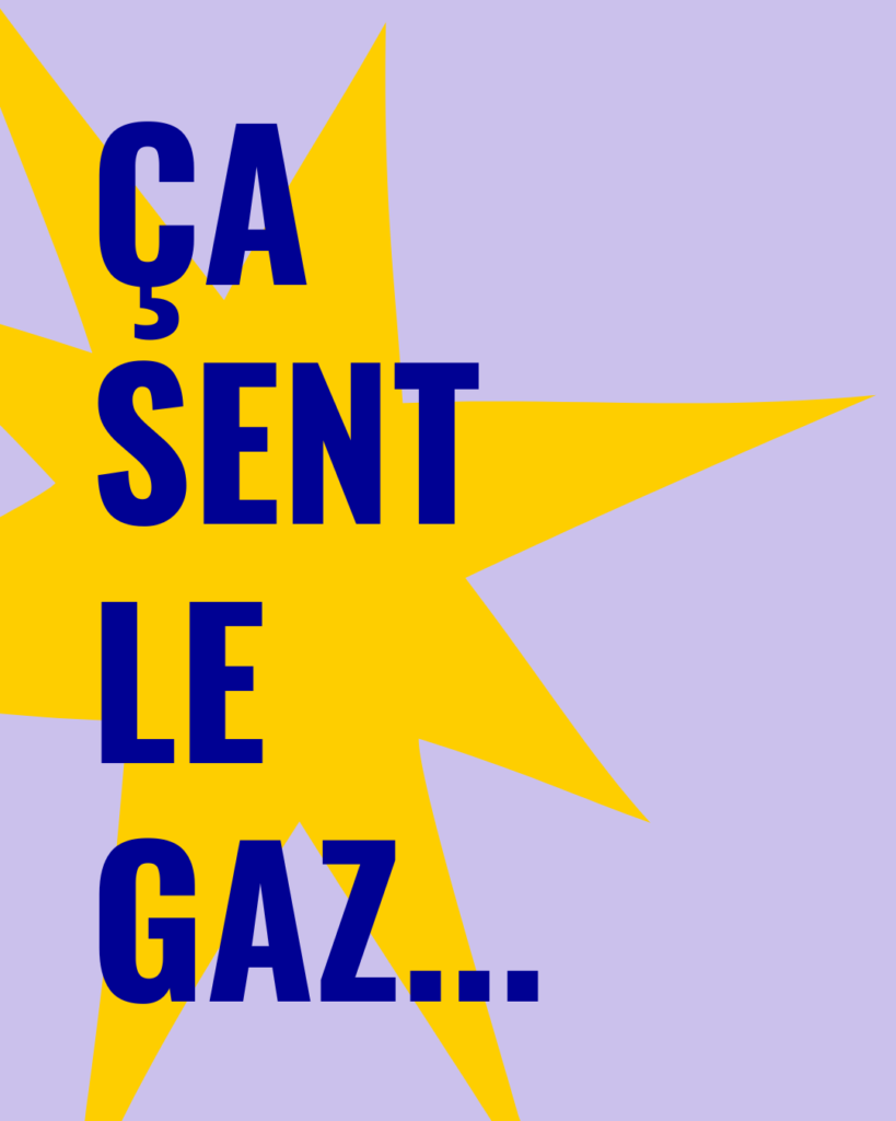 Visuel avec écrit dessus "ça sent le gaz" 